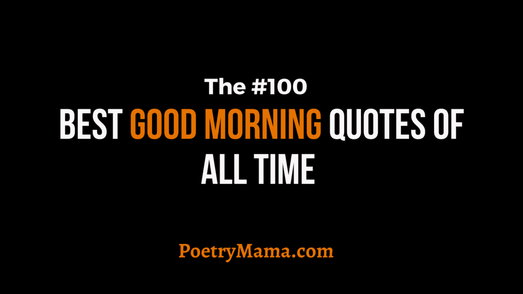 100 Best Good Morning Quotes of All Time - PoetryMama